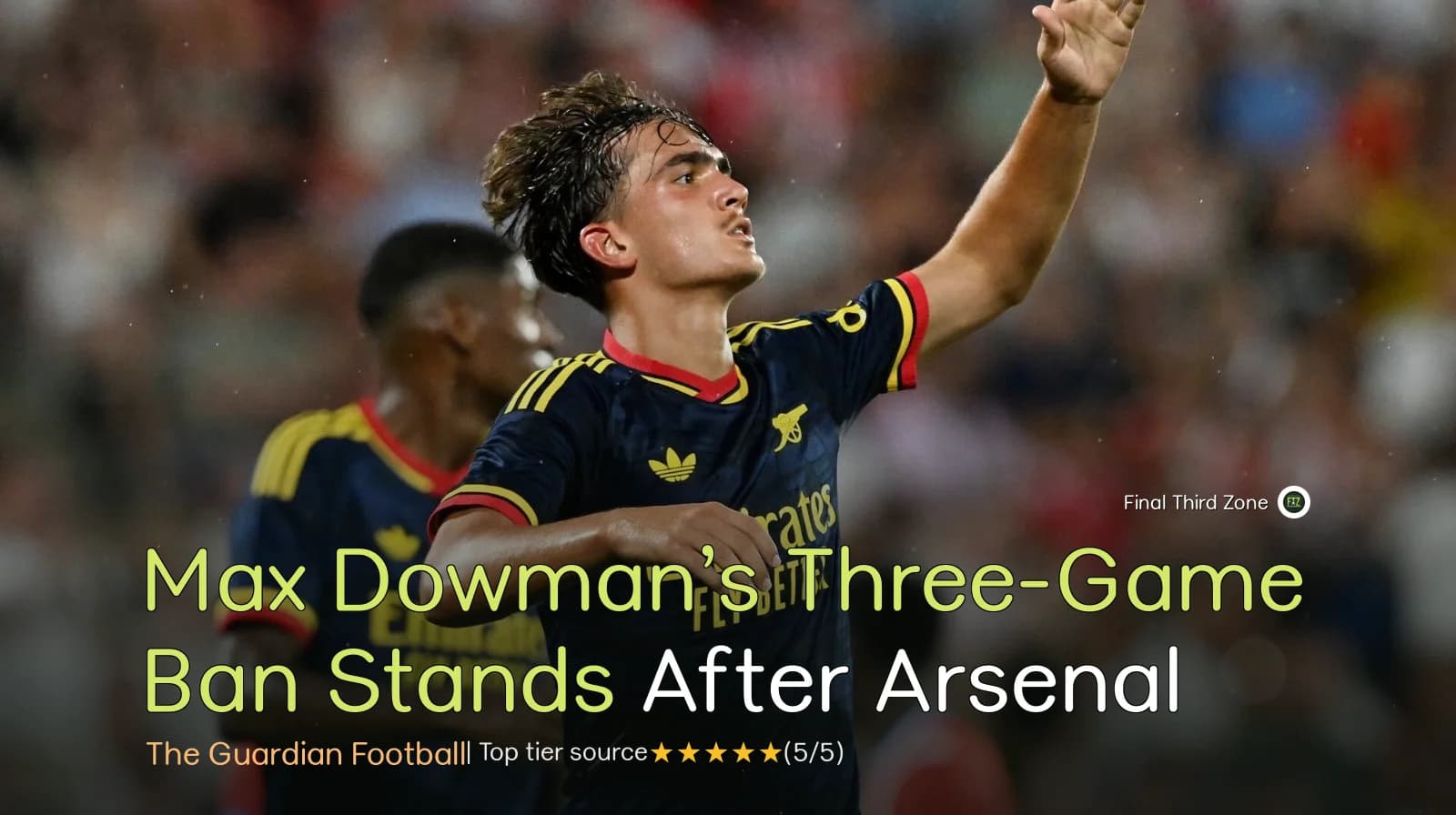 Max Dowman’s Three-Game Ban Stands After Arsenal Appeal Rejected