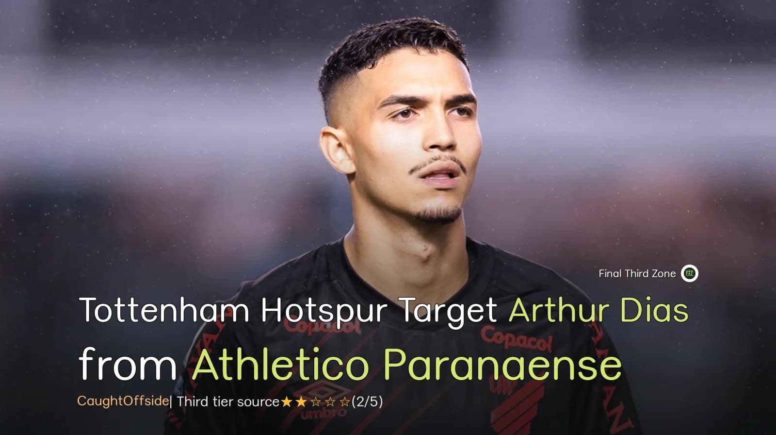 Tottenham Hotspur Target Arthur Dias from Athletico Paranaense